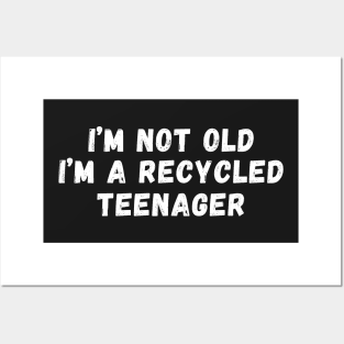 I'm Not Old I'm A Recycled Teenager Posters and Art